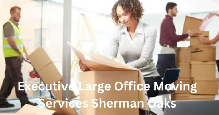 Relocate your executive office with our large moving services in Sherman Oaks.